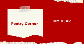 Poetry Corner: My Dear