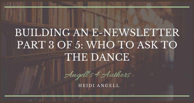 Building an E-Newsletter Part 3 of 5: Who to Ask to the Dance