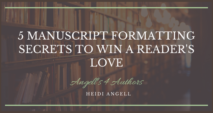 5 Manuscript Formatting Secrets to Win a Reader's Love