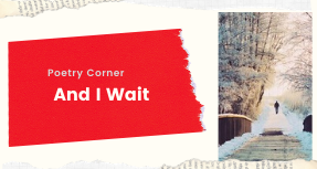 Poetry Corner- And I Wait