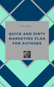 Quick and Dirty Marketing Plan for Authors by Heidi Angell