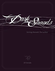 Dark Strands: Stirrings beneath the surface by JD Estrada