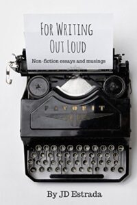 For Writing Out Loud By J.D. Estrada
