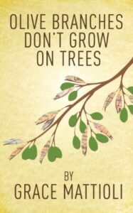 Olive Branches Don't Grow On Trees by Grace Mattioli