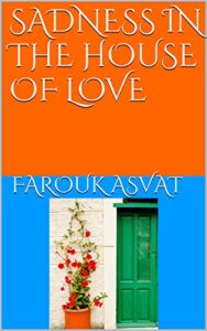 SADNESS IN THE HOUSE OF LOVE - FAROUK ASVAT