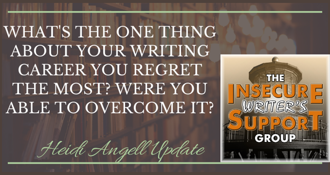 What's the one thing about your writing career you regret the most? Were you able to overcome it?