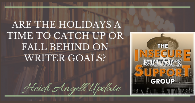 #IWSG QOTM Are the holidays a time to catch up or fall behind on writer goals?