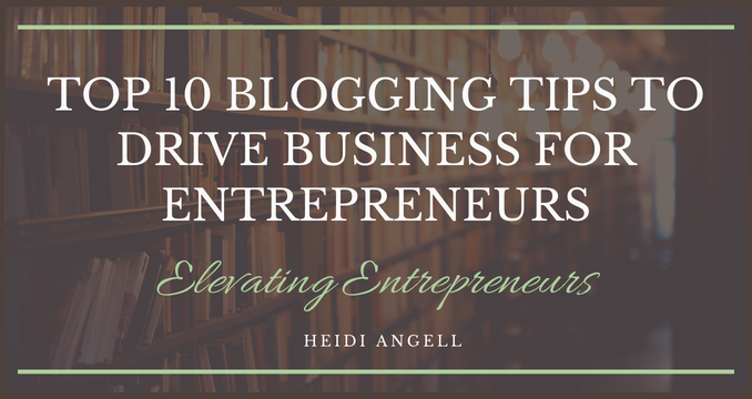 Top 10 Blogging Tips to Drive Business for Entrepreneurs